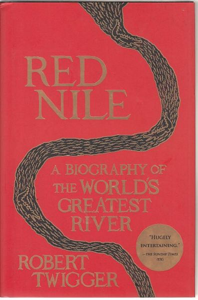 TWIGGER, ROBERT. - Red Nile A Biography Of he World's Greatest River.