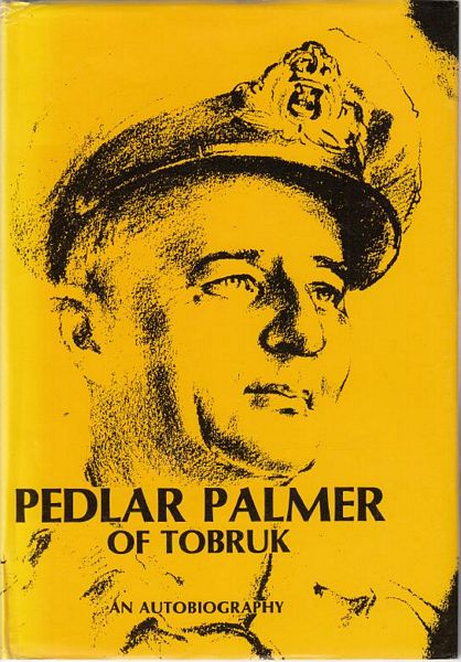 PALMER, A B. - Pedlar Palmer of Tobruk. An Autobiography.