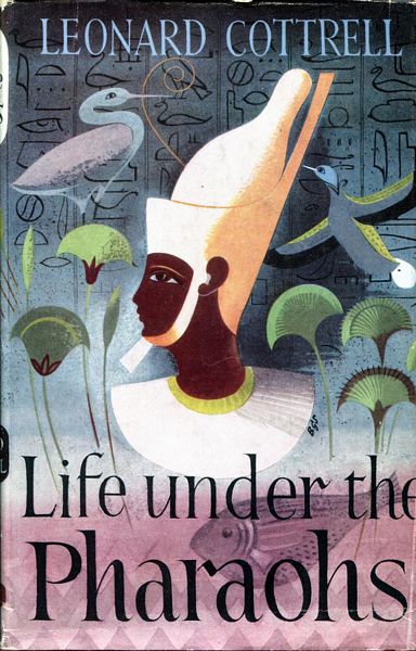 COTTRELL, LEONARD. - Life under the Pharaohs.