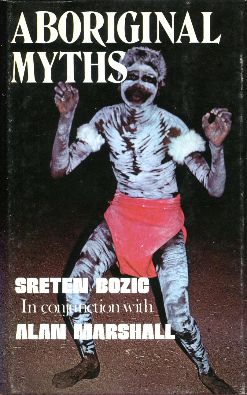 BOZIC, SRETEN. - Aboriginal Myths. in conjunction with ALAN MARSHALL.