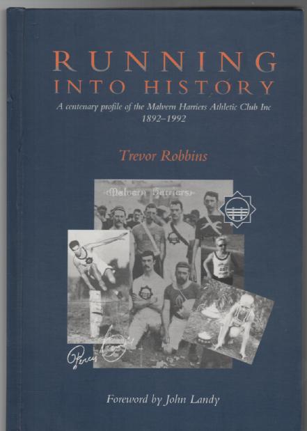 ROBBINS, TREVOR. - Running Into History; A centenary profile of the Malvern Harriers Athletic Club Inc. 1892 - 1992. Foreword by John Landy.