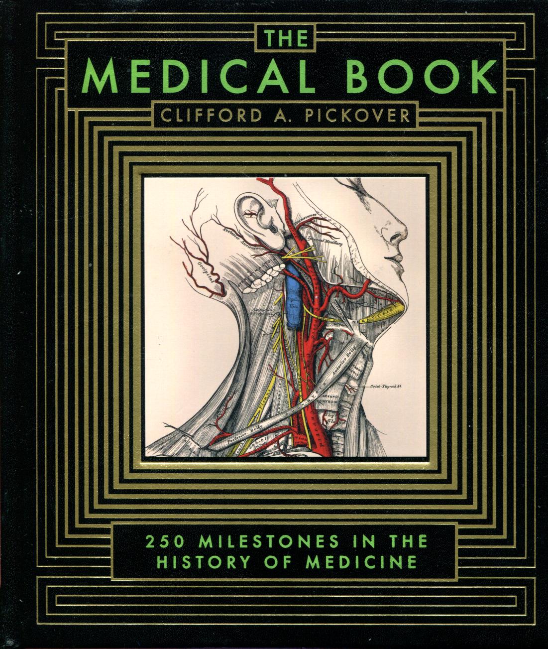 PICKOVER, CLIFFORD A. - The Medical Book. 250 Milestones in the History of Medicine.