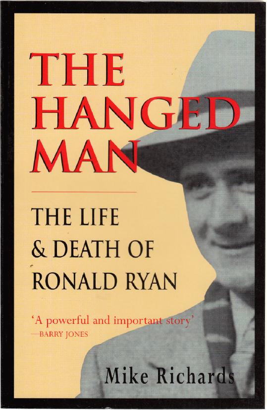 RICHARDS, MIKE. - The Hanged Man. The Life & Death of Ronald Ryan.