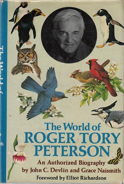 DEVLIN, JOHN C; NAISMITH, GRACE. - The World of Roger Tory Peterson. An Authorized Biography.
