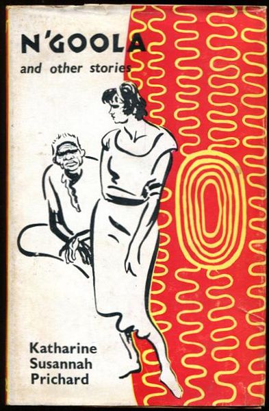 PRICHARD, KATHARINE SUSANNAH. - N'Goola and other stories.