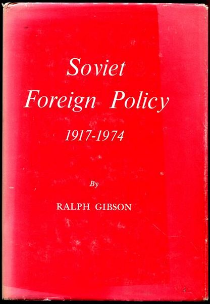 GIBSON, RALPH. - Soviet Foreign Policy. 1917-1974.