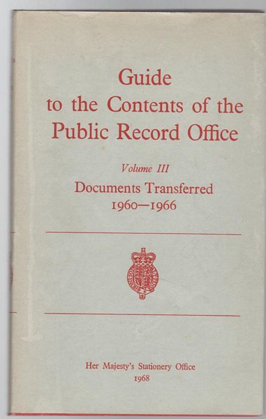 PUBLIC RECORDS OFFICE. - Guide to the Contents of the Public Record Office. Volume III. Documents Transferred 1960-1966.