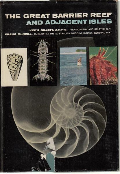 KEITH, GILLETT; MCNEILL, FRANK. - The Great Barrier Reef And Adjacent Isles. a comprehensive survey for visitor, naturalist and photographer. Keith Gillett, Photography and related text Frank McNeill, curator at the Australian Museum, Sydney, general text.