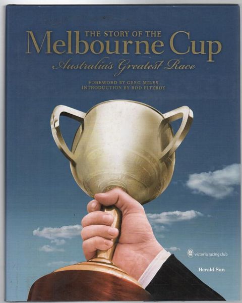 HOWELL, STEPHEN. - The Story Of The Melbourne Cup Australia's Greatest Race.