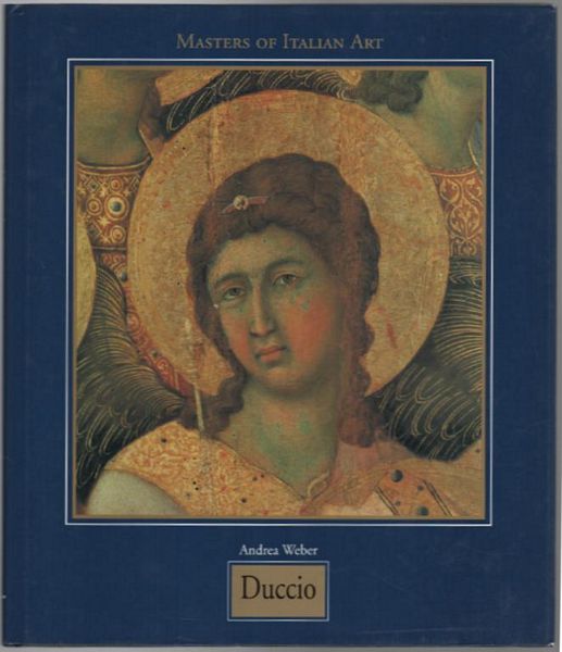 WEBER, ANDREA. - Ducciio di Buoninsegna about 1255 - 1319. Masters Of Italian Art.