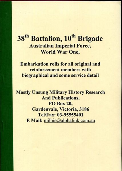  - 38th Battalion, 10th Brigade Australian Imperial Force, World War One, Embarkation rolls for all original and reinforcement members with biographical and some service detail .