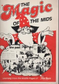 HOWELL, PETER; Editor. - The Magic Of The Mids: Learning from the Middle Pages of The Sun News-Pictorial.