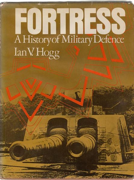 HOGG, IAN V. - Fortress A History of Military Defence.