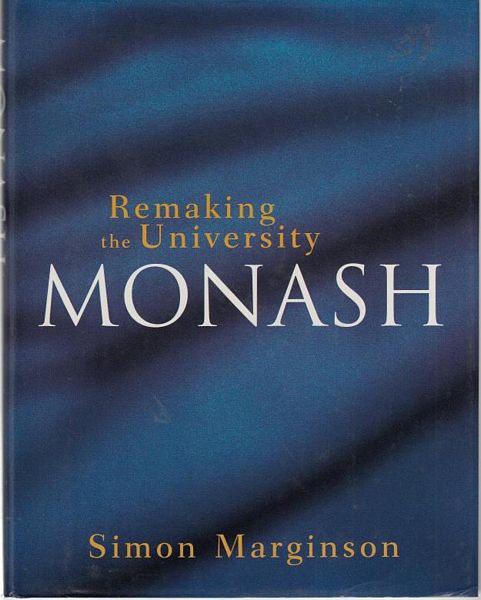 MARGINSON, SIMON. - Remaking the University Monash.