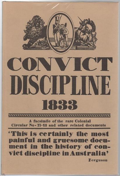  - Convict Discipline 1833. A Facsimile of the Rare Colonial Circular No. 33-48 and other Related Documents.