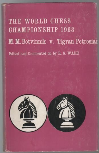 WADE, R. G; Edited and Commented on by. - The World Chess Championship 1963 : M.M. Botvinnik v. Tigran Petrosian.