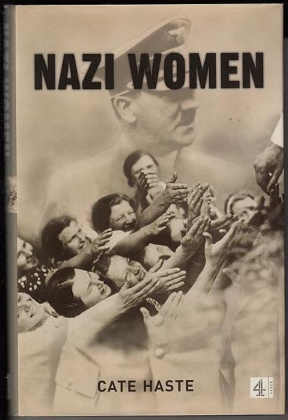 HASTE, CATE. - Nazi Women Hitler's Seduction Of A Nation.