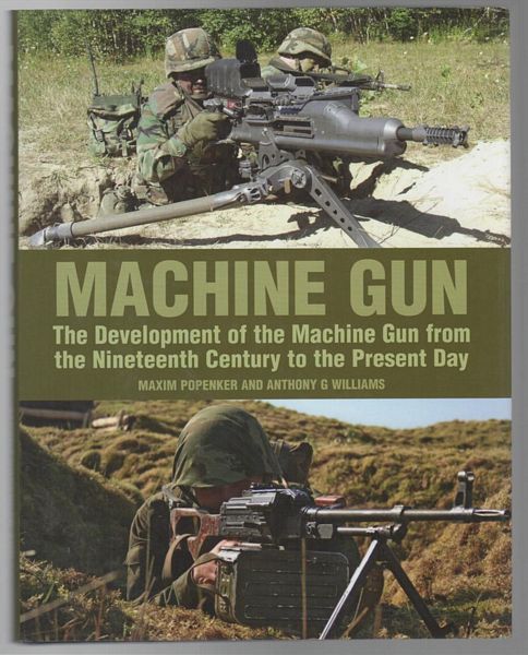 POPENKER, MAXIM; WILLIAMS, ANTHONY G. - Machine Gun The Development of the Machine Gun from the Nineteenth Century to the present Day.