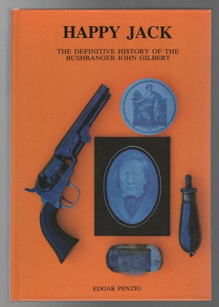 PENZIG, EDGAR. - Happy Jack; The Definitive History Of The Bushranger John Gilbert.
