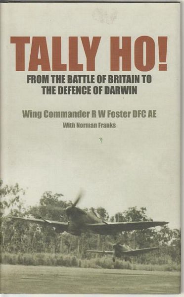 FOSTER, R. W. Wing Commander; FRANKS, NORMAN. - Tally - Ho! From the Battle of Britain t the Defence of Darwin.