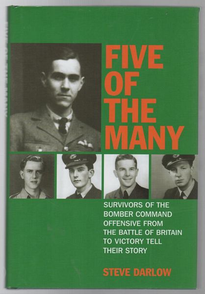 DARLOW, STEVE. - Five Of The Many Survivors of the Bomber Command Offensive from the Battle of Britain to Victory Tell Their Story.