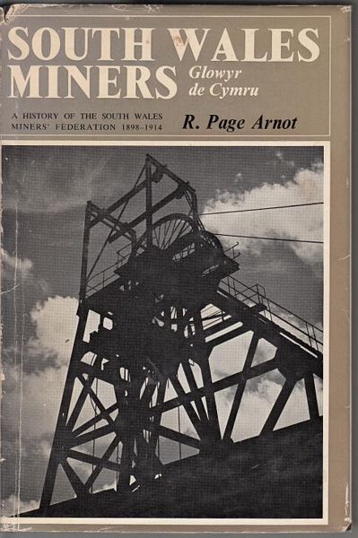 ARNOT, R. PAGE. - South Wales Miners Glowyr De Cymru A History of the South Wales Miners' Federation (1898 -1914 ).