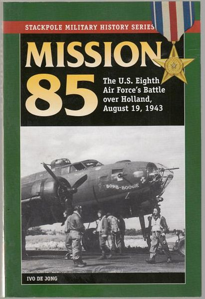JONG, IVO DE. - Mission 85. The U.S. Eighth Air Force's Battle over Holland, August 19, 1943.