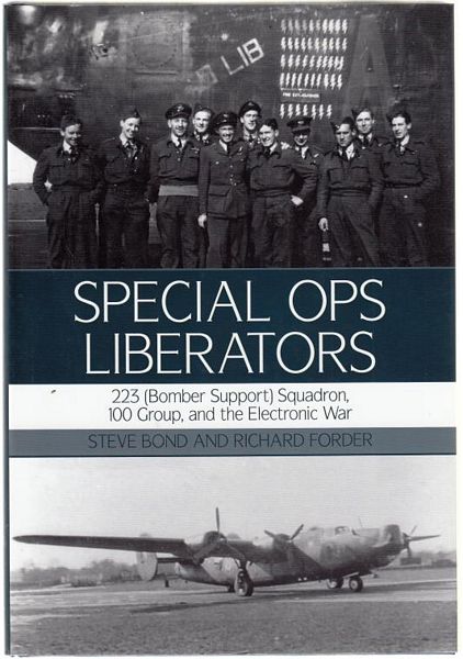 BOND, STEVE; FORDER, RICHARD. - Special Ops Liberators. 223 (Bomber Support) Squadron, 100 Group, and the Electronic War.