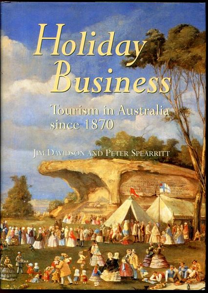 DAVIDSON, JIM; SPEARRITT, PETER. - Holiday Business Tourism in Australia since 1870.