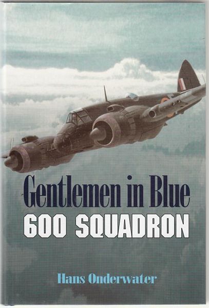ONDERWATER, HANS. - Gentlemen In Blue. The History of No. 600 (City of London) Squadron Royal Auxiliary Air Force and No. 600 (City of London) Squadron Association 1925-1995.