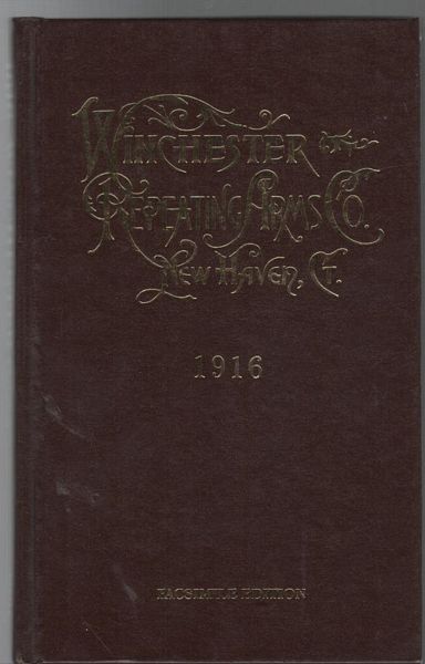 Winchester Repeating Arms Co. - 1916 Catalogue and Price List of Winchester Repeating Rifles, Carbines and Muskets, Repeating Shotguns, Single Shot Rifles and Shotguns. Metallic Cartridges, Paper and Brass Shot Shells, Gun Wads, primers, Percussion Caps, Shot, Loaded Shot Shells, Etc.