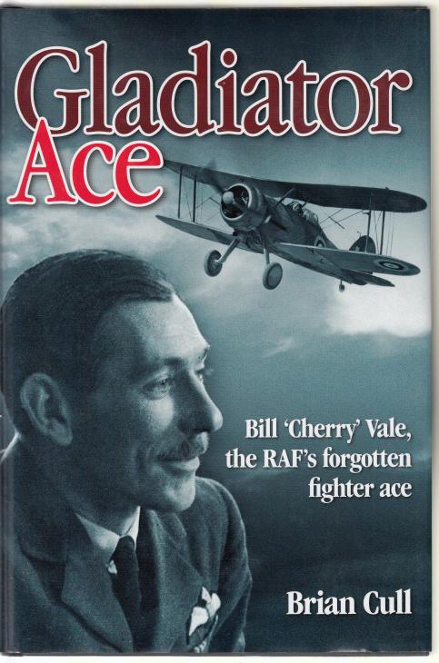 CULL, BRIAN. - Gladiator Ace Bill 'Cherry' Vale, the RAF's forgotten fighter ace. Squadron Leader William 'Cherry' Vale DFC and Bar, AFC, MiD, Greek DFC. With Ludovico Slongo and Hakan Gustavsson.