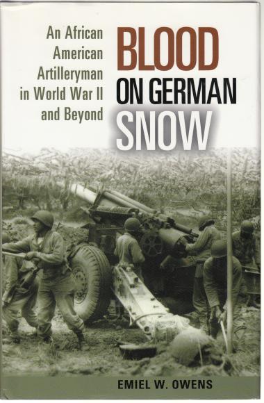 OWENS, EMIEL W. - Blood on German Snow. An African American Artilleryman in World War II and Beyond.