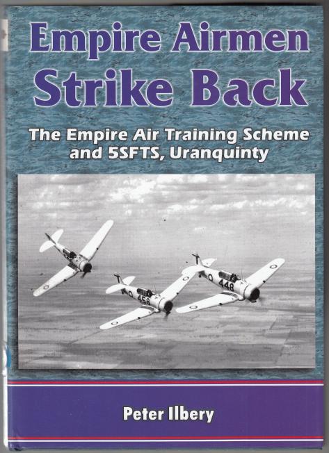 ILBERY, PETER. - Empire Airmen Strike Back. The Empire Air Training Scheme and 5sfts, Uranquinty.