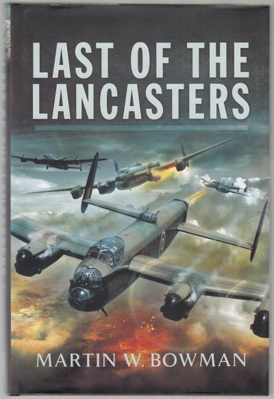 BOWMAN, MARTIN W. - Last of The Lancasters.