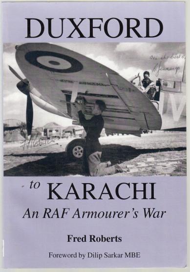 ROBERTS, FRED. - Duxford to Karachi. An RAF Armourer's War.