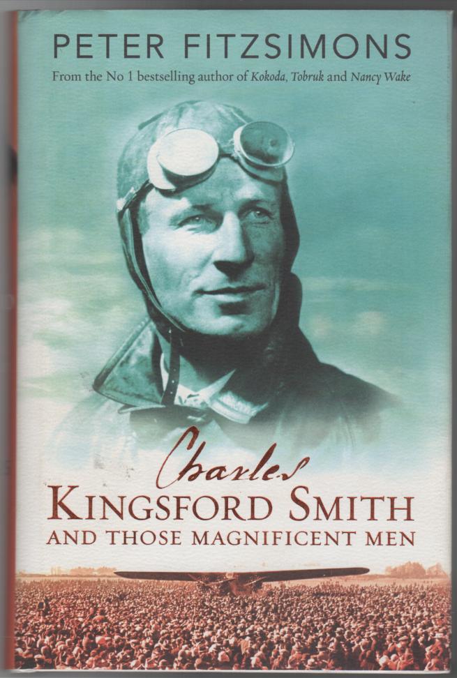 FITZSIMONS, PETER. - Charles Kingsford Smith and Those Magnificent Men.