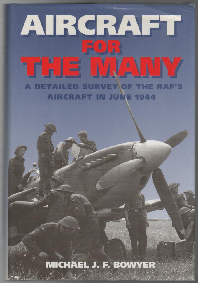 BOWYER, MICHAEL J. F. - Aircraft For The Many A Detailed Survey of the RAF's Aircraft in June 1944.