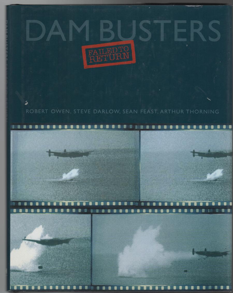OWEN, ROBERT; DARLOW, STEVE; FEAST, SEAN; THORNING, ARTHUR. - Dam Busters: Failed To Return.