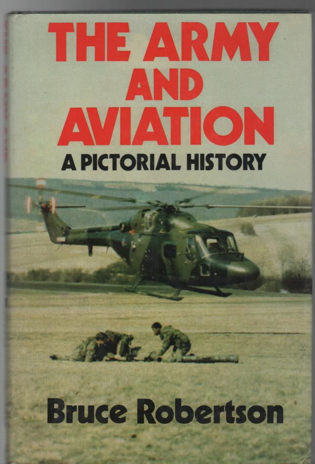 ROBERTSON, BRUCE. - The Army And Aviation A Pictorial History.