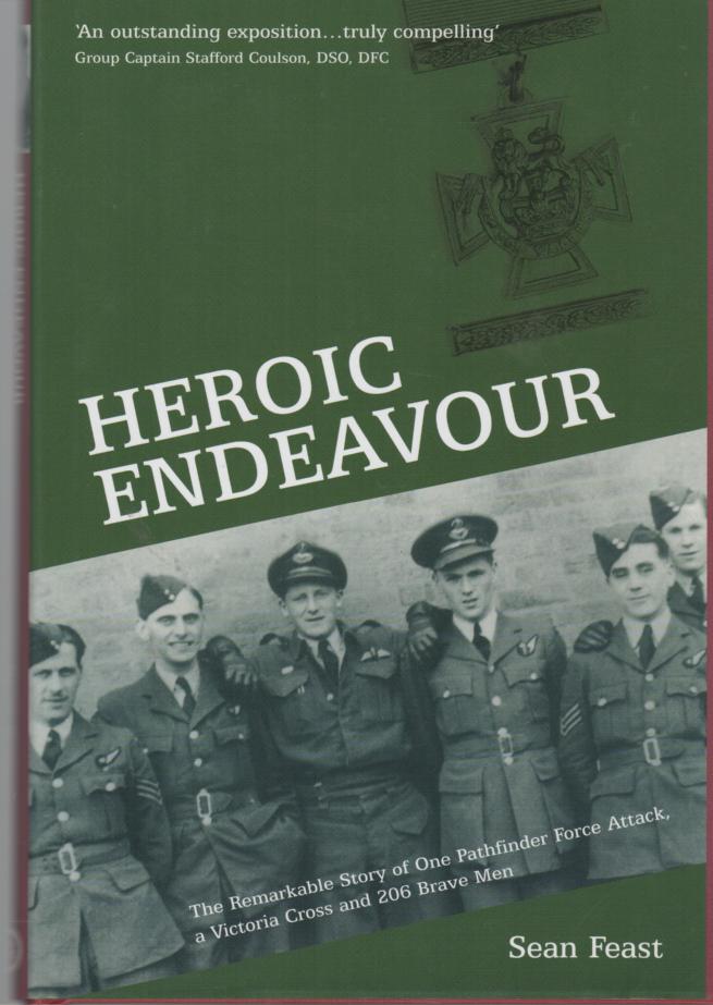 FEAST, SEAN. - Heroic Endeavour: One attack, a Victoria Cross and 206 brave men.