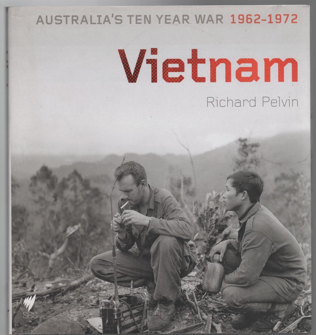 PELVIN, RICHARD. - Vietnam Australia's Ten Year War 1962-1972.