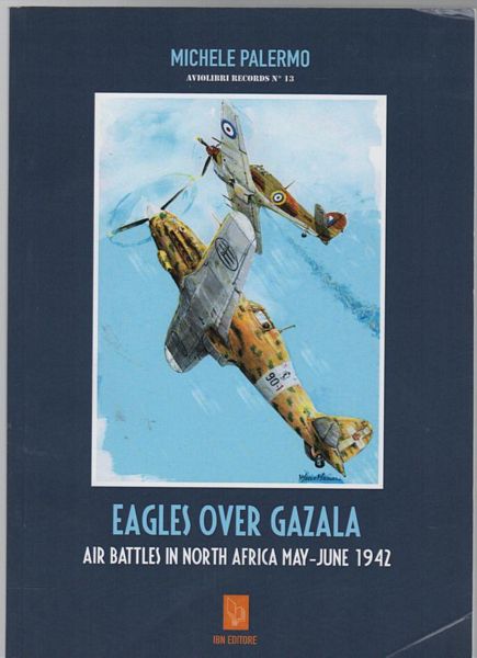 PALERMO, MICHELE. - Eagles Over Gazala Air Battles In North Africa May - June 1942.