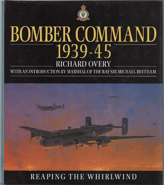 OVERY, RICHARD. - Bomber Command 1939 - 45. With an introduction by Marshal Of The RAF Sir Michael Beetham.