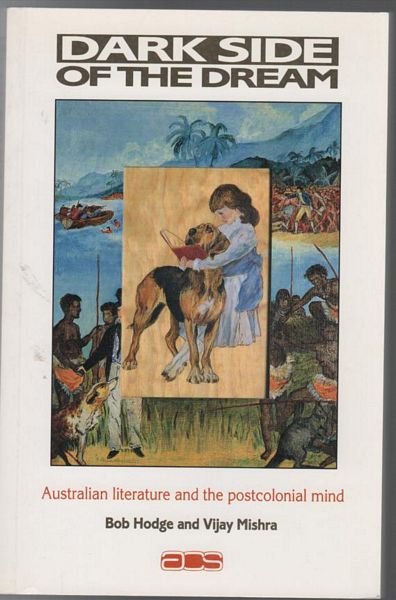 HODGE, BOB; MISHRA, VIJAY. - Dark Side Of The Dream Australian literature and the postcolonial mind. Australian Cultural Studies Editor John Tulloch.