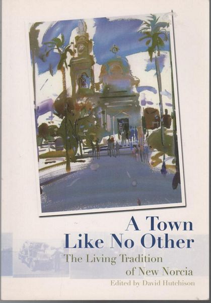 HUTCHISON, DAVID; Editor. - A Town Like No Other. The Living Tradition of New Norcia.