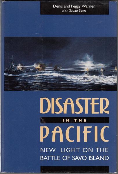 WARNER, DENIS; WARNER, PEGGY; SENO, SADAO. - Disaster in the Pacific. New Light on the Battle of Savo Island.