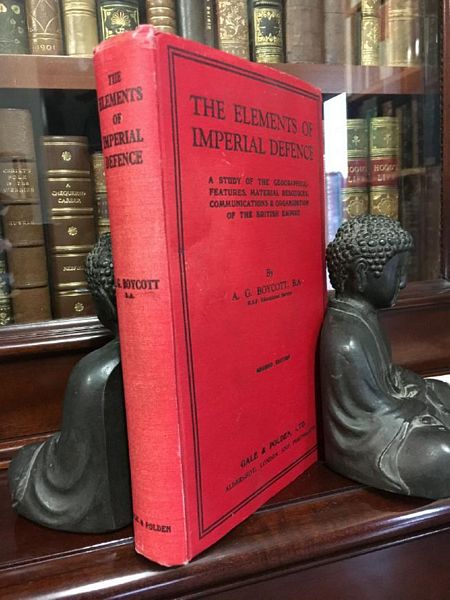 BOYCOTT, A. G. - The Elements Of Imperial Defence a Study of the Geographical Features, Material Resources, Communications & Organization of The British Empire.