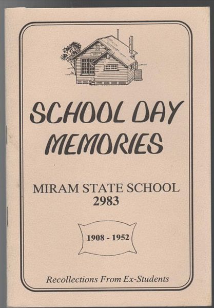 VIVIAN, MARGARET; Compiler. - School Day memories Miram State School 2983 1908 - 1952 Recollections from Ex-Students.