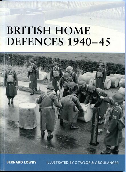 LOWRY, BERNARD. - British Home Defences 1940 -45. Fortress 20. Illustrated by C Taylor & V Boulanger.